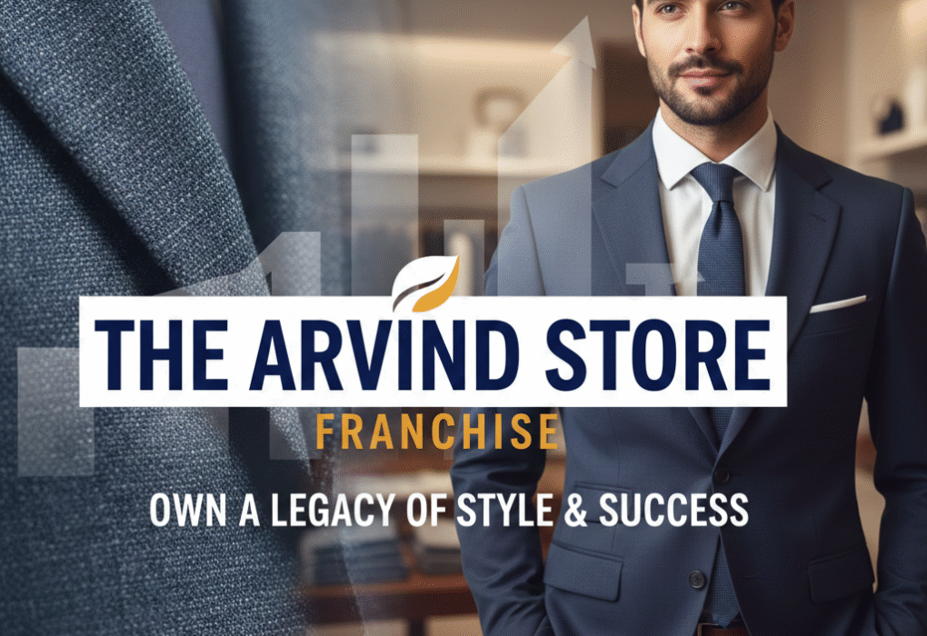 Unlock Success with The Arvind Store Franchise: A Comprehensive Guide to India’s Premier Fashion Business Opportunity